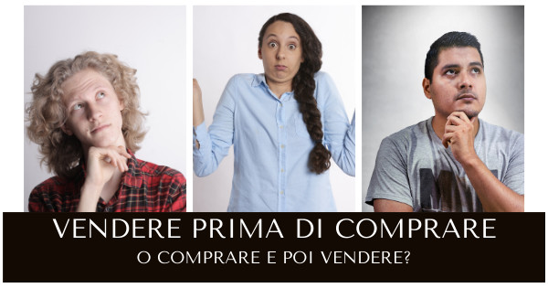 Vendere e comprare o comprare e poi vendere?